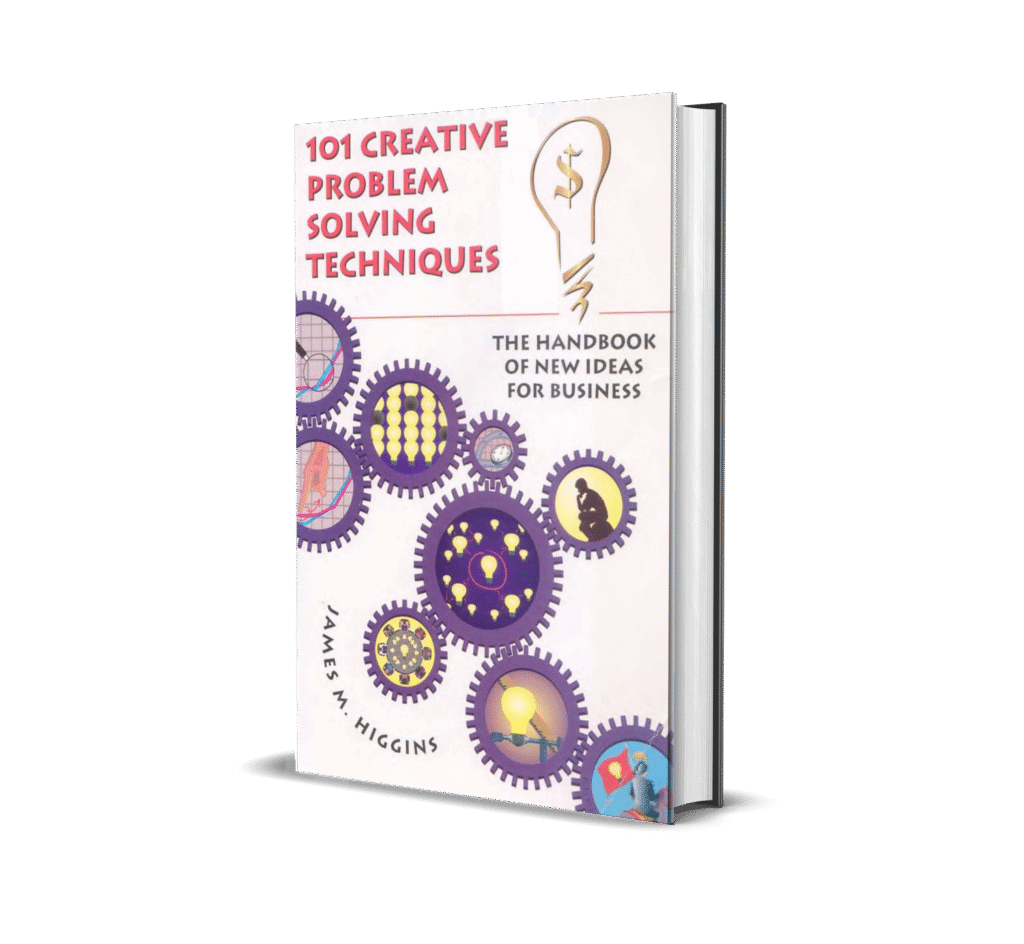 101 Creative Problem Solving Techniques_ The Handbook of New Ideas for Business
