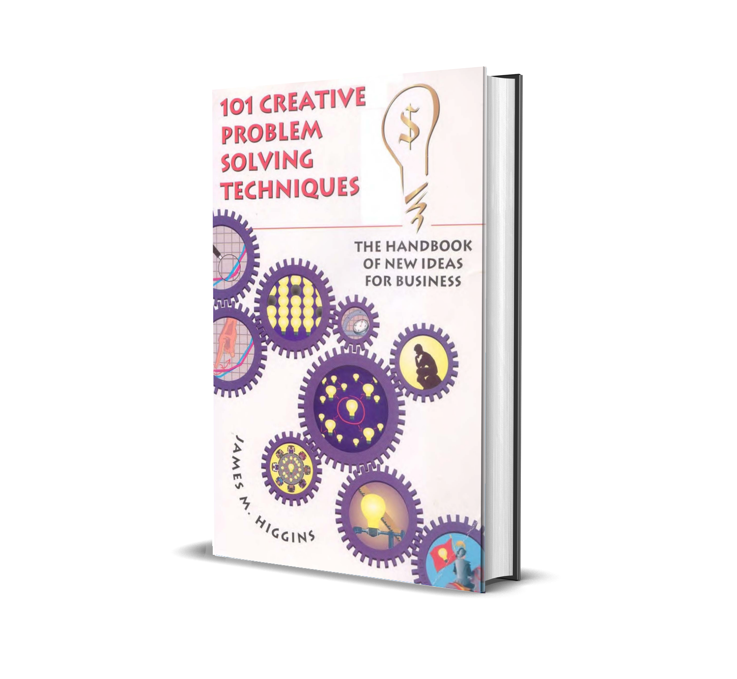 101 Creative Problem Solving Techniques_ The Handbook of New Ideas for Business