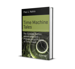Time Machine Tales The Science Fiction Adventures and Philosophical Puzzles of Time Travel P